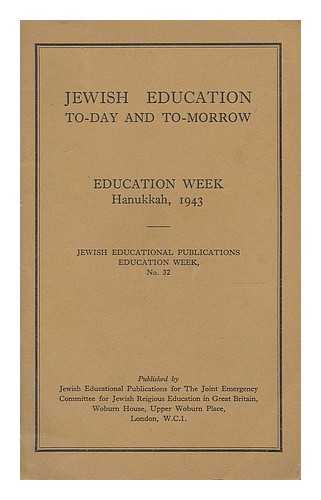 JOINT EMERGENCY COMMITTEE FOR JEWISH RELIGIOUS EDUCATION IN GREAT BRITAIN - Jewish education to-day and to-morrow