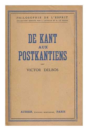 DELBOS, VICTOR (1862-1916). BLONDEL, MAURICE (1861-1949) - De Kant aux postkantiens / Victor Delbos ; avec une preface de Maurice Blondel