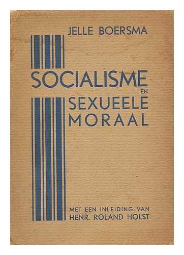 BOERSMA, JELLE - Socialisme en sexueele moraal / met een voorwoord van Henr, Roland Holst