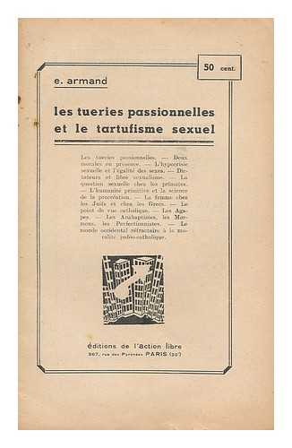 JUIN, ERNEST LUCIEN. ARMAND, EMILE, PSEUD. - Les tueries passionnelles et le tartuflsme sexuel / Emile Armand, pseud. of Ernest Lucien Juin