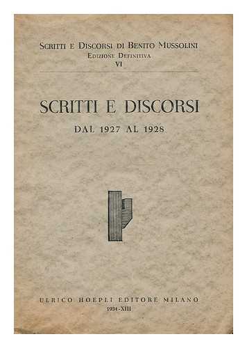 MUSSOLINI, BENITO (1883-1945) - Scritti e discorsi di Benito Mussolini. Vol.6 Scritti e discorsi dal 1927 al 1928