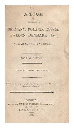 SEUME, JOHANN GOTTFRIED (1763-1810). PHILLIPS, RICHARD (1767-1840) - A tour through part of Germany, Poland, Russia, Sweden, Denmark, and c. during the summer of 1805