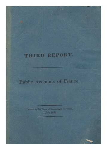 GREAT BRITAIN. PARLIAMENT. HOUSE OF COMMONS. BOWING, JOHN - Third report on the public accounts of France, to the Right Honourable the Lords Commissioners of His Majesty's Treasury