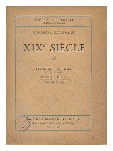 HENRIOT, EMILE (1889-1961) - Courrier litteraire XIXe siecle II : Stendhal, Merimee et leurs amis