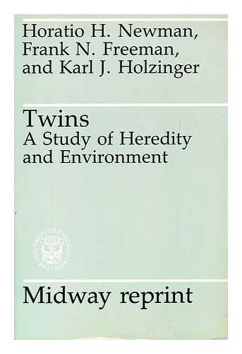 NEWMAN, HORATIO HACKETT (1875-). FREEMAN, FRANK NUGENT (1880-). HOLZINGER, KARL JOHN (1892-) - Twins A Study of Heredity and Environment