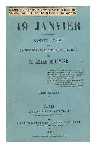 OLLIVIER, EMILE (1825-1913) - Le 19 janvier. Compte-rendu aux electeurs de la 3e circonscription de la Seine / par M. Emile Ollivier