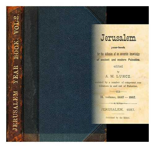 LUNCZ, ABRAHAM MOSES (ED. ) - Jerusalem : year-book for the diffusion of an accurate knowledge of ancient and modern Palestine / edited by A. M. Luncz [Vol. 2]