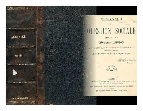 ARGYRIADES, P. (PUBLIE SOUS LA DIRECTION) - almanach de la question sociale illustre pour 1896 revue annuelle du socialisme international  [3 vols in 1]