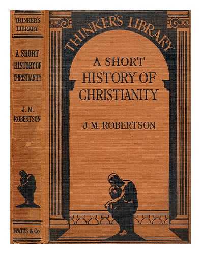 ROBERTSON, J. M (JOHN MACKINNON) - A short history of christianity
