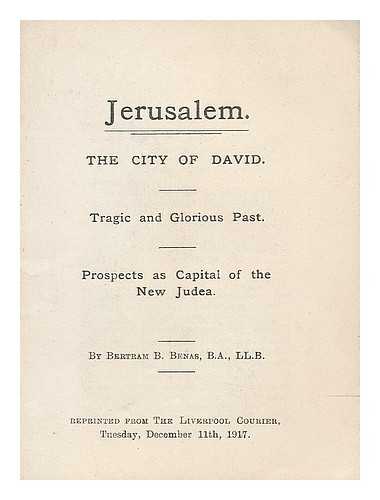 BENAS, BERTRAM B. - Jerusalem, the city of David : tragic and glorious past, prospects as capital of the new Judea