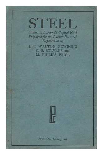 NEWBOLD, JOHN TURNER WALTON (1888-). STEVENS, C. S.  PRICE, MORGAN PHILIPS (1885-). LABOUR RESEARCH DEPARTMENT - Steel