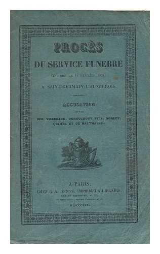 VALERIUS - Proces du service funebre : celebre le 14 Fevrier 1831, a Saint-Germain -l'Auxerrois : accusation / contre Mm. Valerius, Durouchoux Fils, Boblet, Quinel et de Balthasar