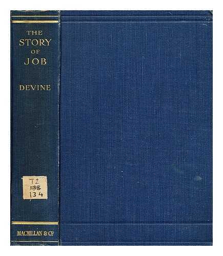 DEVINE, MINOS (1871-1937) - The story of Job : a sympathetic study of the book of Job in the light of history and literature