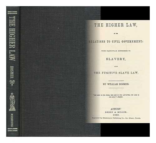 HOSMER, WILLIAM - The Higher Law in its Relations to Civil Government; with Particular Reference to Slavery and the Fugitive Slave Law