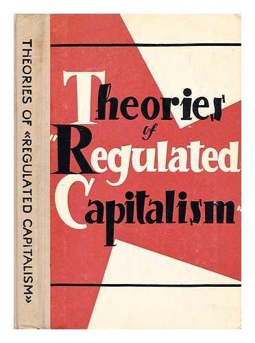 BLYUMIN, I.G. (ED.) - Theories of 'regulated capitalism' : (a collection of articles) / edited by I.G. Blyumin