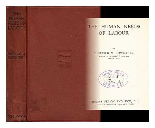 ROWNTREE, B. SEEBOHM (BENJAMIN SEEBOHM) (1871-1954) - The human needs of labour