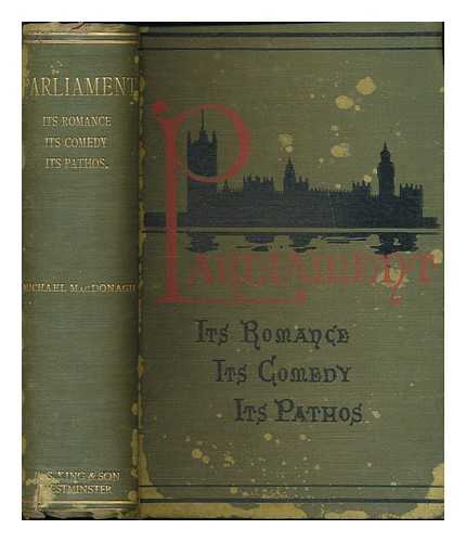 MACDONAGH, MICHAEL (1862-1946) - Parliament : its romance, its comedy, its pathos