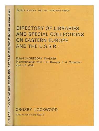 STANDING CONFERENCE OF NATIONAL AND UNIVERSITY LIBRARIES. SLAVONIC AND EAST EUROPEAN GROUP - Directory of libraries and special collections on eastern Europe and the U.S.S.R. / edited by Gregory Walker in collaboration with T. H. Bowyer, P. A. Crowther and J. E. Wall