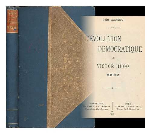 GARSOU, JULES - L'evolution democratique de Victor Hugo, 1848-1851