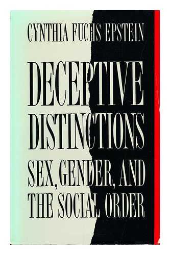 EPSTEIN, CYNTHIA FUCHS EPSTEIN, CYNTHIA FUCHS. - Deceptive Distinctions Sex, Gender and the Social Order