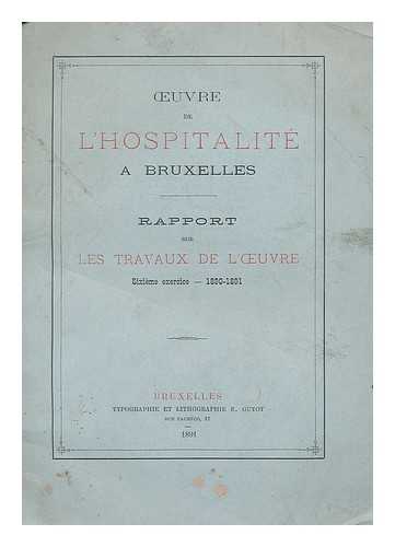 COMITE - Oeuvre de l'hospitalite a Bruxelles : Rapport sur les travaux de l'Oeuvre. Sixieme exercice, 1890-1891