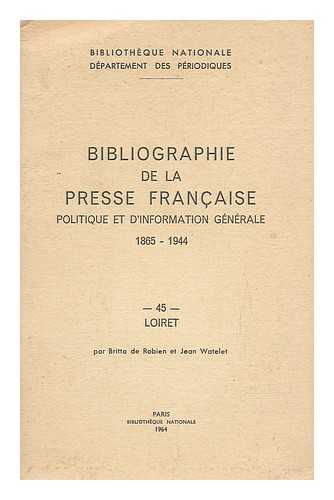 BIBLIOTHEQUE NATIONALE (FRANCE). DEPARTEMENT DES PERIODIQUES - Bibliographie de la presse Francaise, politique et d'information generale, 1865-1944.