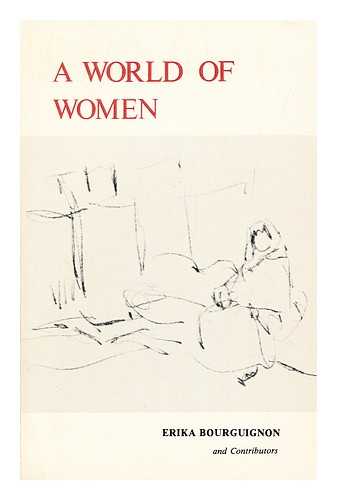 BOURGUIGNON, ERIKA (1924-) - A World of Women Anthropological Studies of Women in the Societies of the World