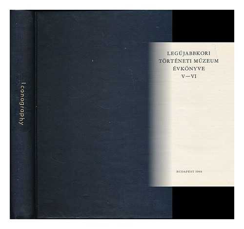 LEGUJABBKORI TORTENETI MUZEUM (BUDAPEST) - Legujabbkori Torteneti Muzeum evkonyve V-VI [Language: Hungarian]