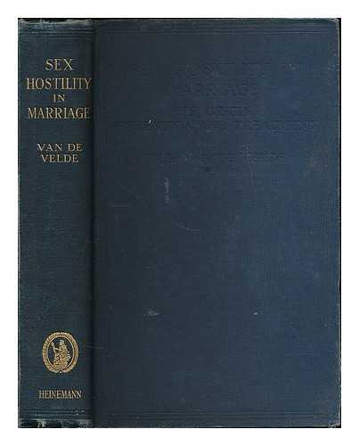 VELDE, THEODOOR H. VAN DE (1873-1937) - Sex hostility in marriage : its origin, prevention and treatment