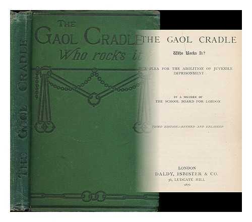 WAUGH, BENJAMIN - The gaol cradle : who rocks it? A plea for the abolition of juvenile imprisonment