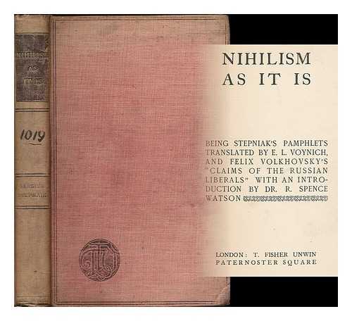 STEPNIAK, SERGIUS (1851-1895) - Nihilism as it is / being Stepniak's pamphlets translated by E.L. Voynich, and Felix Volkhovsky's 'Claims of the Russian Liberals' ; with an introduction by R. Spence Watson