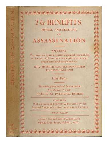 M. M. - The Benefits, Moral and Secular, of Assassination : An essay to correct Sir Arthur Keith's eugenical speculations on the merits of war and peace, with divers other arguments showing conclusively why murder must be rationalised to save England ...