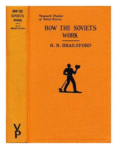BRAILSFORD, HENRY NOEL (1873-1958) - How the Soviets work / H.N. Brailsford