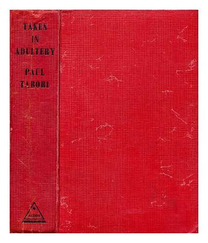 TABORI, PAUL (1908-1974) - Taken in adultery : a short history of woman's infidelity throughout the ages, its rewards and its punishments