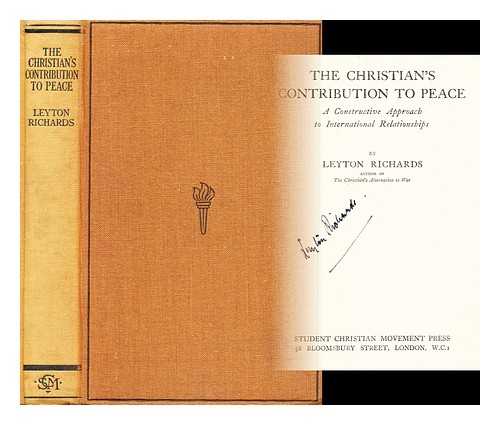 RICHARDS, LEYTON PRICE (1879-1948) - The Christian's contribution to peace : a constructive approach to international relationships