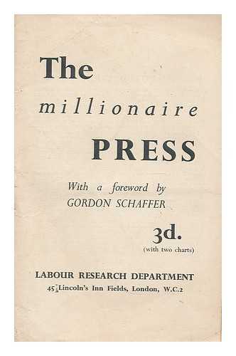 LABOUR RESEARCH DEPARTMENT. SCHAFFER, GORDON (1905-) - The millionaire press / with a foreword by Gordon Schaffer