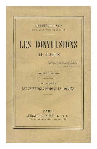 DU CAMP, MAXIME (1822-1894) - Les convulsions de Paris : Tome Troisieme - Les Sauvetages pendant la Commune