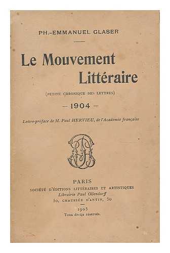 GLASER, PH.-EMMANUEL - Le mouvement litteraire : petite chronique des lettres. 1904 / lettre-preface de M. Paul Hervieu, de l'Academie Francaise