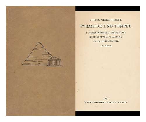 MEIER-GRAEFE, JULIUS (1867-1935) - Pyramide und Tempel : Notizen wahrend einer Reise nach Agypten, Palastina, Griechenland und Stambul