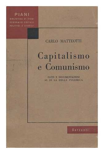 MATTEOTTI, CARLO (1918-) - Capitalismo e comunismo : fatti e documenti al di la della polemica / Carlo Matteotti