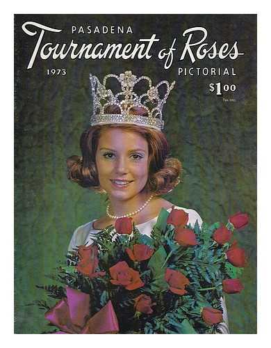 PASADENA TOURNAMENT OF ROSES - 1973 Pasadena Tournament of Roses : Pictorial