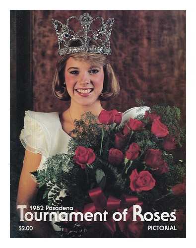 PASADENA TOURNAMENT OF ROSES - 1982 Pasadena Tournament of Roses : Pictorial