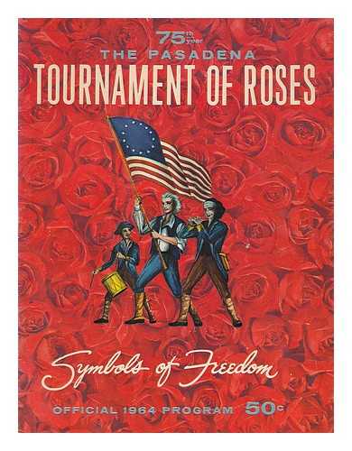 PASADENA TOURNAMENT OF ROSES - The 75th year of the Tournament of Roses : Official 1964 Program, Symbols of Freedom