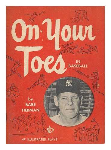 HERMAN, FLOYD C. (1903-) - On your toes in baseball : explained in a simple manner so that you may learn the defensive play of the great national game of baseball