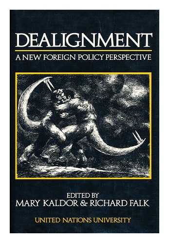 KALDOR, MARY. FALK, RICHARD A. HOLDEN, GERARD - Dealignment / Edited by Mary Kaldor and Richard Falk ; with the Assistance of Gerard Holden A New Foreign Policy Perspective