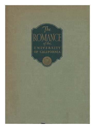 SIBLEY, ROBERT (1881-1958) ED. CALIFORNIA. UNIVERSITY. ALUMNI ASSOCIATION - The romance of the University of California / edited by Robert Sibley