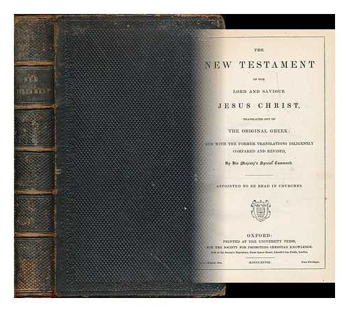 BIBLE. N.T. ENGLISH. 1858. - The New Testament of our Lord and Saviour Jesus Christ : translated out of the original Greek and with the former translations diligently compared and revised by His Majesty's command. Appointed to be read in churches