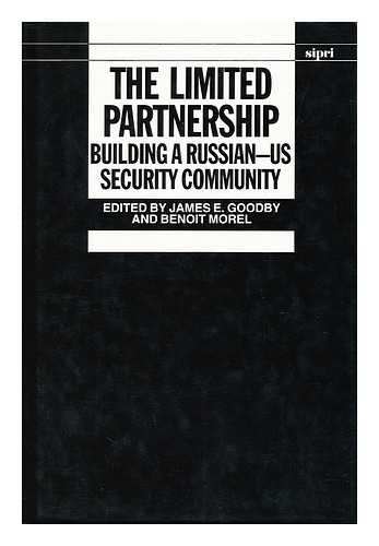 GOODBY, JAMES E. MOREL, BENOIT - The Limited Partnership / Edited by James E. Goodby and Benoit Morel Building a Russian - US Security Community