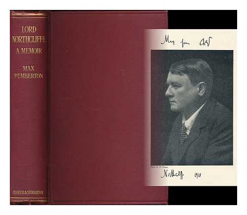 PEMBERTON, MAX, SIR (1863-1950) - Lord Northcliffe, a memoir