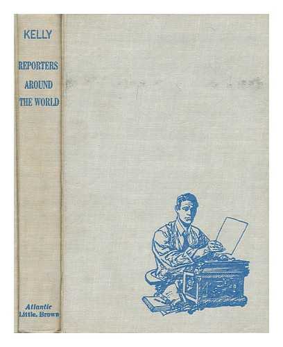 KELLY, FRANK K. & JOHNSON, E. HARPER (ILLUS.) - Reporters around the world